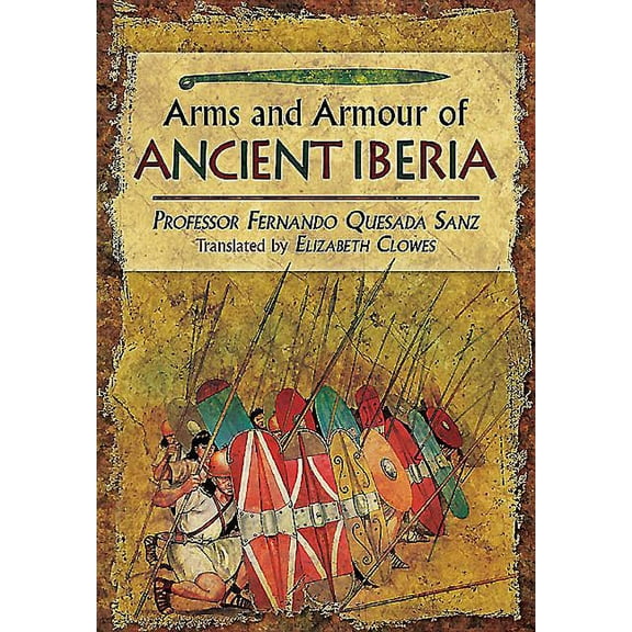 Weapons, Warriors and Battles of Ancient Iberia (Hardcover)