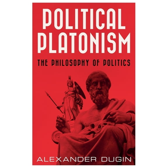 Political Platonism: The Philosophy of Politics, (Paperback)