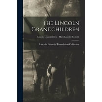 The Lincoln Grandchildren; Lincoln Grandchildren - Mary Lincoln Beckwith, (Paperback)
