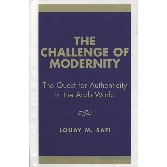 The Challenge of Modernity: The Quest for Authenticity in the Arab World, (Hardcover)