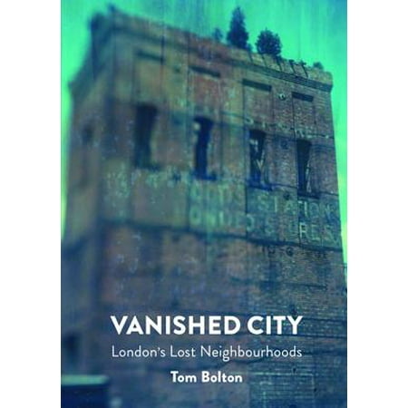 Vanished City : London's Lost Neighbourhoods (Best Neighbourhoods In London)