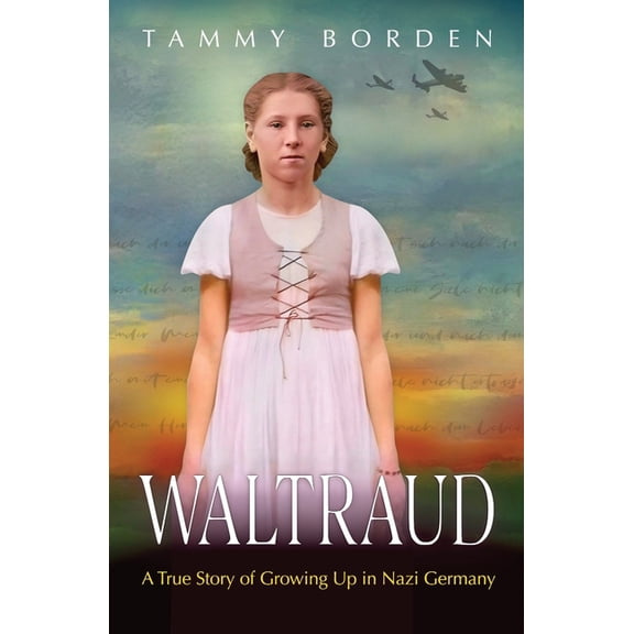 Waltraud: A True Story of Growing Up in Nazi Germany, (Paperback)