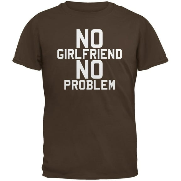 No Girlfriend No Problem Brown Adult T-Shirt - Small