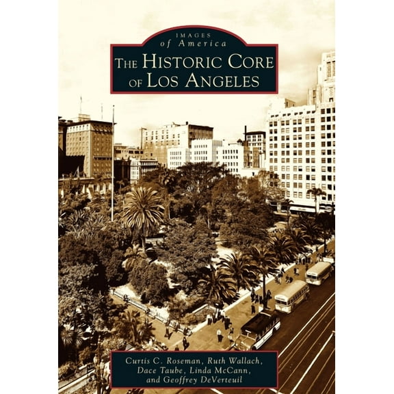 Images of America The Historic Core of Los Angeles, (Paperback)