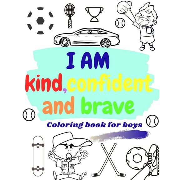 I AM KIND, CONFIDENT AND BRAVE coloring book for boys: inspirational & motivational activity book for boys - raising and building confidence coloring book . (Paperback)