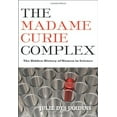 thumbnail image 1 of The Madame Curie Complex : l'Histoire Cachée des Femmes en Science, 1 of 3