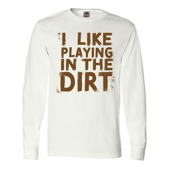 Inktastic I Like Playing in the Dirt Long Sleeve T-Shirt