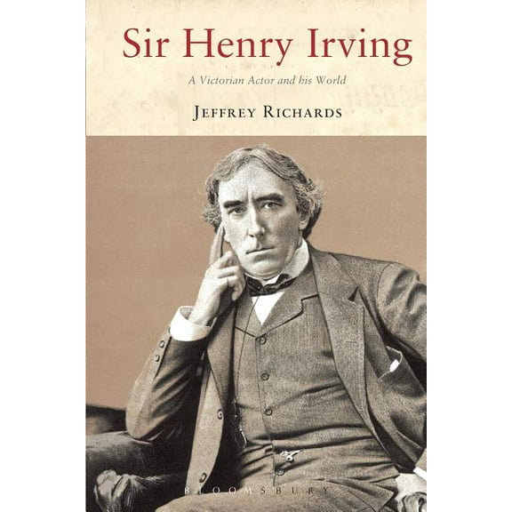 Sir Henry Irving: A Victorian Actor and His World, (Paperback)