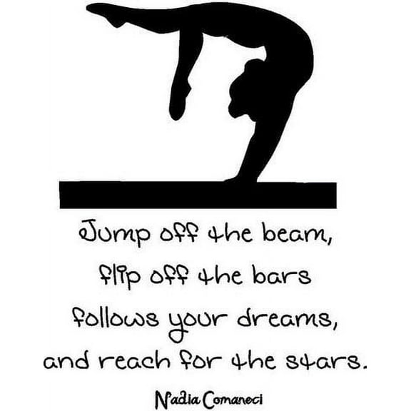 Nadia Comaneci Quote - "Jump off the beam, flip off the bars follows your dreams, and reach for the stars" | Gymnastics Wall Decal / DÃ©cor | Wall Sticker 22"x27"