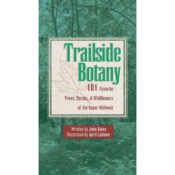 Pre-Owned Trailside Botany: 101 Favorite Trees, Shrubs, & Wildflowers of the Upper Midwest (Paperback) 1570250707 9781570250705