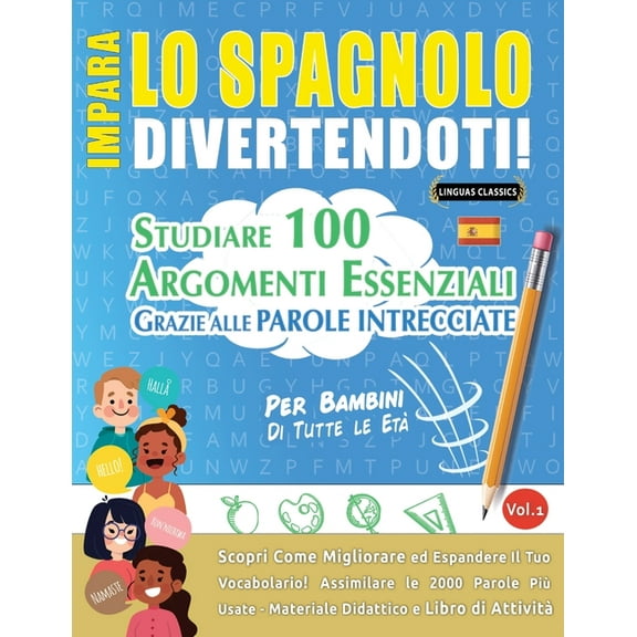 Impara Lo Spagnolo Divertendoti! - Per Bambini: Tutte Le EtÃ  - Studiare 100 Argomenti Essenziali Grazie Alle Parole Intr, (Paperback)