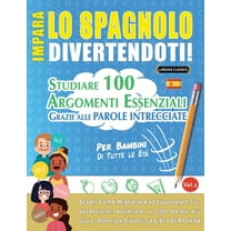 Impara Lo Spagnolo Divertendoti! - Per Bambini: Tutte Le Età - Studiare 100 Argomenti Essenziali Grazie Alle Parole Intr, (Paperback)