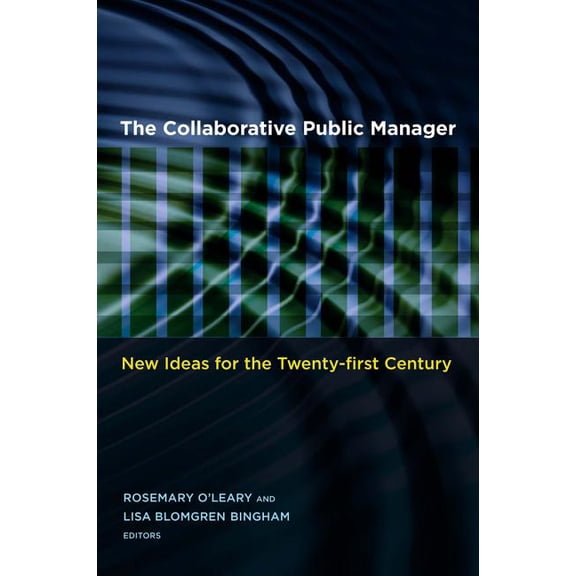 Public Management and Change The Collaborative Public Manager: New Ideas for the Twenty-First Century, (Paperback)
