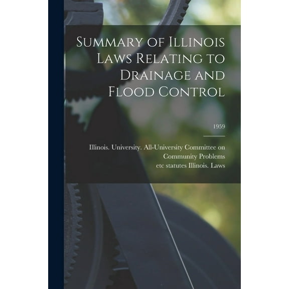 Summary of Illinois Laws Relating to Drainage and Flood Control; 1959, (Paperback)