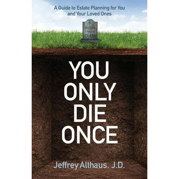 You Only Die Once: A Guide to Estate Planning for You and Your Loved Ones, (Paperback)