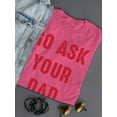 thumbnail image 3 of Go Ask Dad Raed Lettering T-Shirt Shaped T-Shirt Women -Smartprints Designs, Female x-Large, 3 of 4