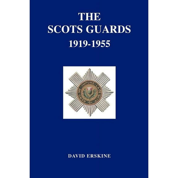 Scots Guards 1919-1955 (Paperback) by Sir David Erskine