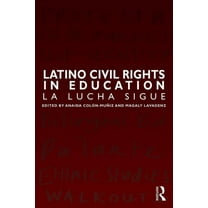 Critical Narrative: Latino Civil Rights in Education: La Lucha Sigue (Paperback)