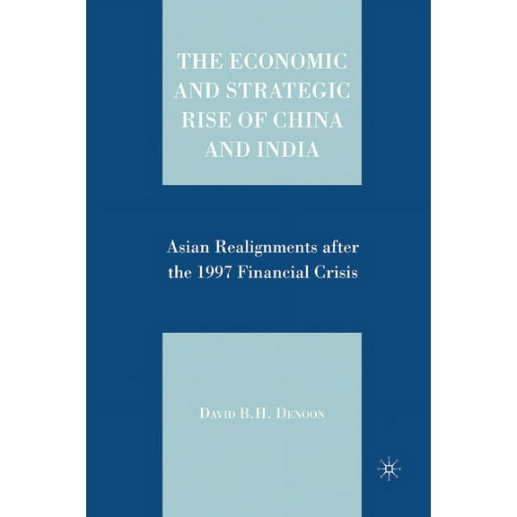 The Economic and Strategic Rise of China and India: Asian Realignments After the 1997 Financial Crisis, (Paperback)