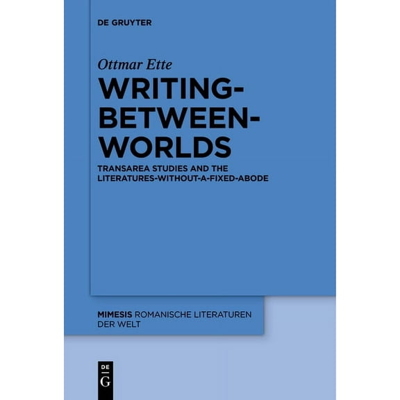 Mimesis Writing-Between-Worlds: Transarea Studies and the Literatures-Without-A-Fixed-Abode, Book 64, (Hardcover)