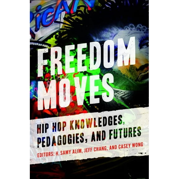 California Hip Hop Studies Freedom Moves: Hip Hop Knowledges, Pedagogies, and Futures Volume 3, (Paperback)