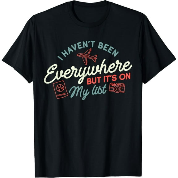Traveler I Haven't Been Everywhere But It's On My List T-Shirt100%Cotton