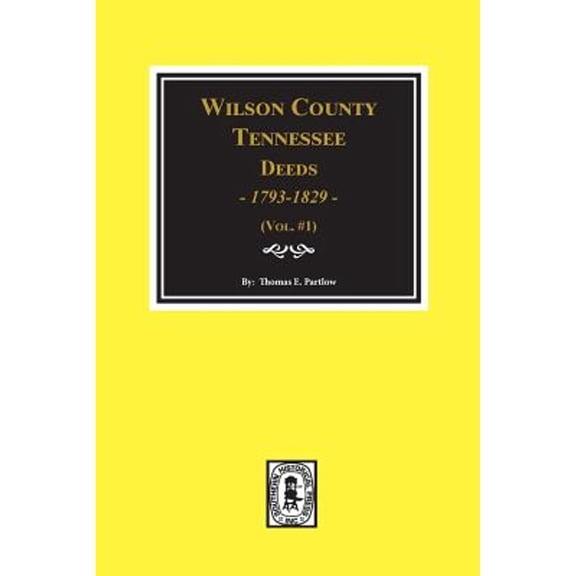 Wilson County, Tennessee Deed Books, 1793-1829. Vol. #1 (Paperback)