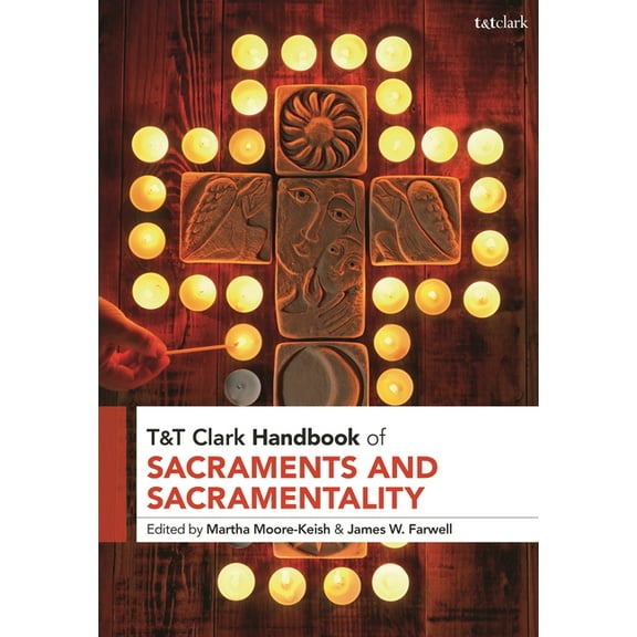 T&t Clark Handbooks T&t Clark Handbook of Sacraments and Sacramentality, (Hardcover)