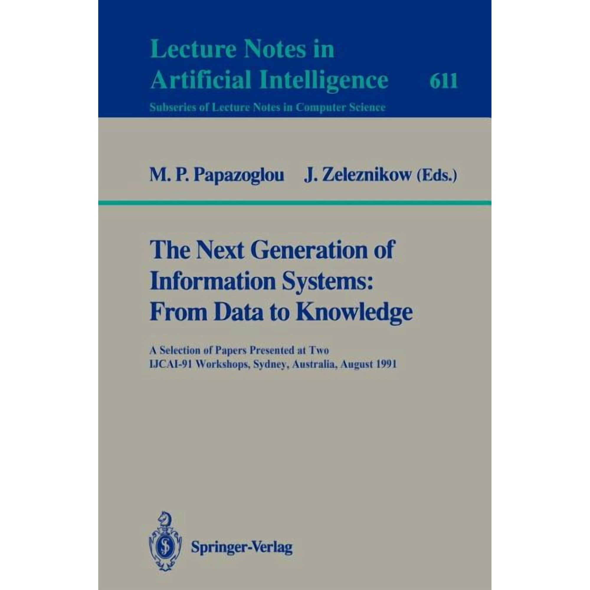 The Next Generation of Information Systems: From Data to Knowledge: A Selection of Papers Presented at Two Ijcai-91 Work (Paperback)