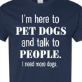 thumbnail image 4 of Inktastic I'm Here to Pet Dogs and Talk to People Funny T-Shirt, 4 of 5