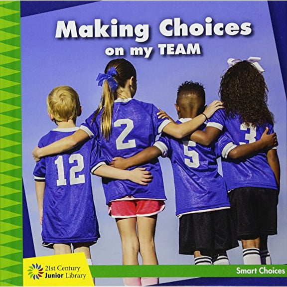 Pre-Owned Making Choices on My Team (21st Century Junior Library: Smart Choices), 9781534107892, 1534107894, Paperback,