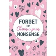 WELLNESS WARRIOR PRESS Forget This Chronic Pain Nonsense: A Pain & Symptom Tracking Journal for Chronic Pain & Illness (Paperback)