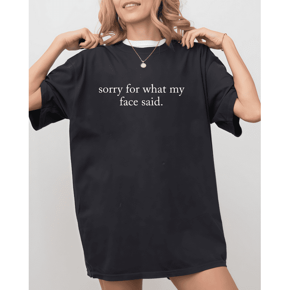 Funny Sarcastic Sorry For What My Face Said Graphic Tee Cotton Short Sleeve T-Shirt for Men & Women