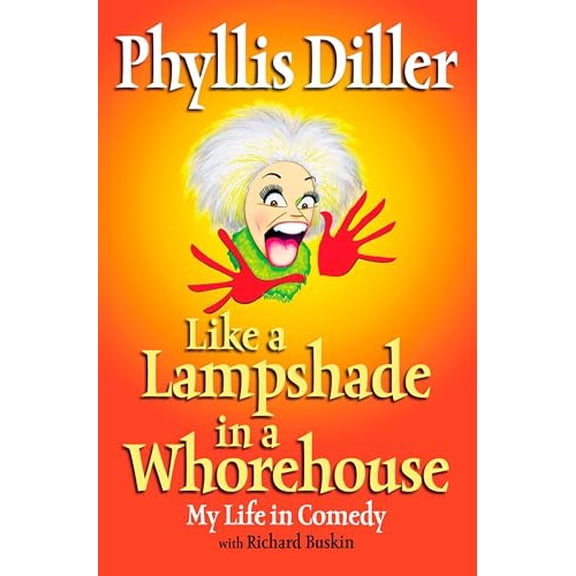 Pre-Owned Like a Lampshade in a Whorehouse: My Life in Comedy (Paperback) 1585424765 9781585424764