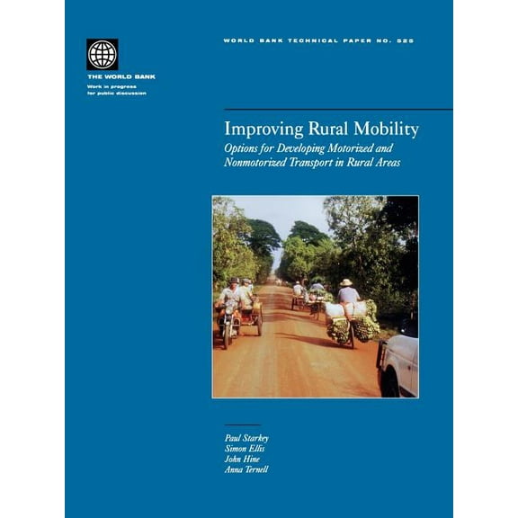World Bank Technical Papers Improving Rural Mobility: Options for Developing Motorized and Nonmotorized Transport in Rural Areas Volume 525, Book 525, (Paperback)