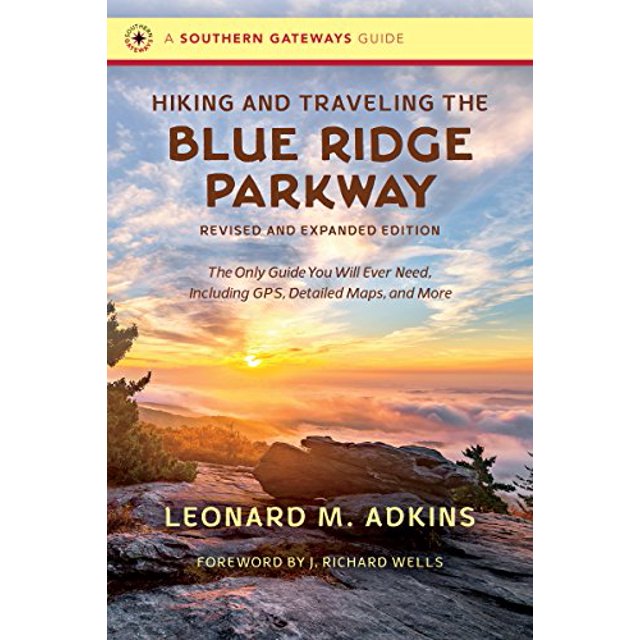 Hiking and Traveling the Blue Ridge Parkway, Revised and Expanded Edition: The Only Guide You Will Ever Need, Including GPS, Detailed Maps, and More (Southern Gateways Guides)