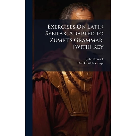 Exercises On Latin Syntax; Adapted to Zumpt's Grammar. [With] Key, (Hardcover)