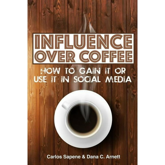 Over Coffee Books: Influence Over Coffee: How to Gain It or Use It in Social Media (Paperback)
