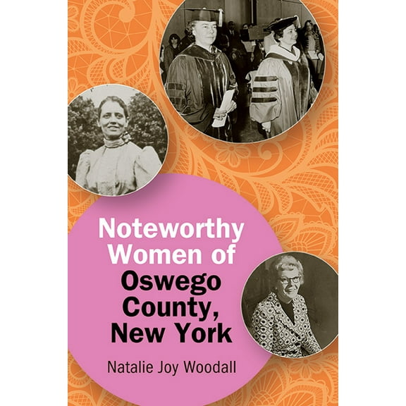 Excelsior Editions Noteworthy Women of Oswego County, New York, (Paperback)