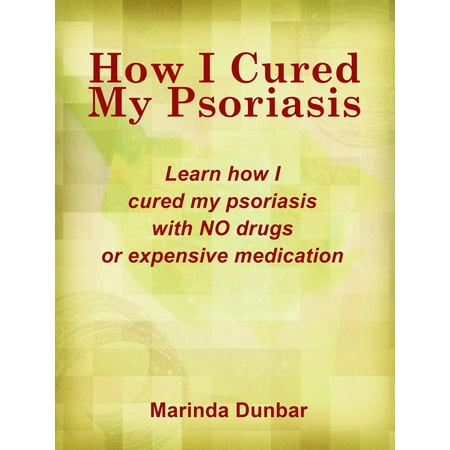 How I Cured My Psoriasis - eBook (Best Way To Cure Psoriasis)
