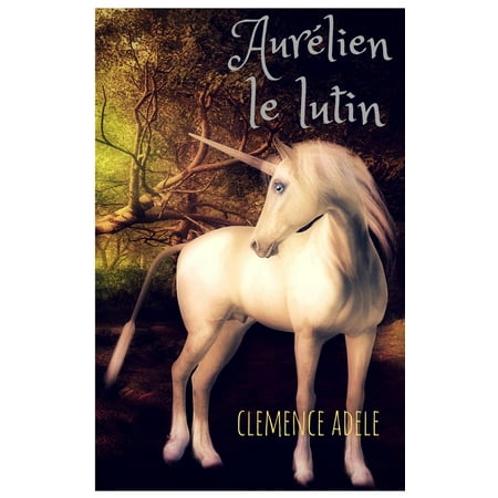Littérature Jeunesse : Aurélien le lutin : un conte merveilleux pour enfants, avec un dragon, une fée, une licorne magique. -