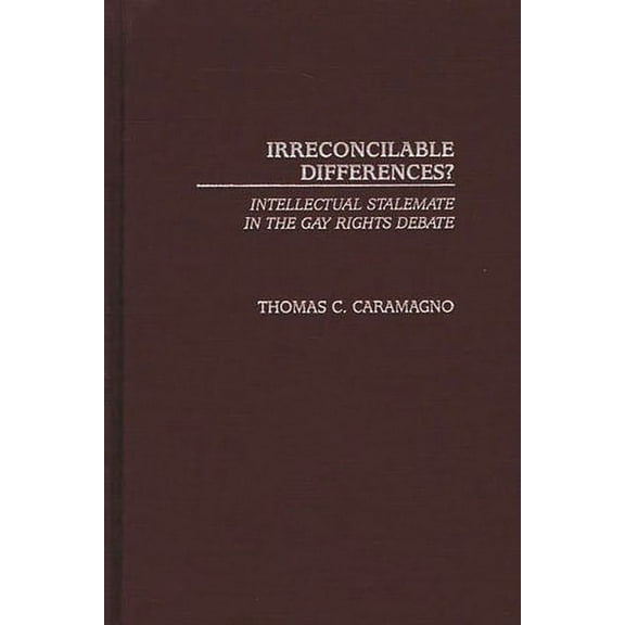 Irreconcilable Differences?: Intellectual Stalemate in the Gay Rights Debate, (Hardcover)