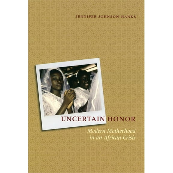 Uncertain Honor : Modern Motherhood in an African Crisis (Paperback)