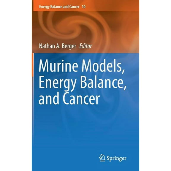 Energy Balance and Cancer Murine Models, Energy Balance, and Cancer, Book 10, (Hardcover)