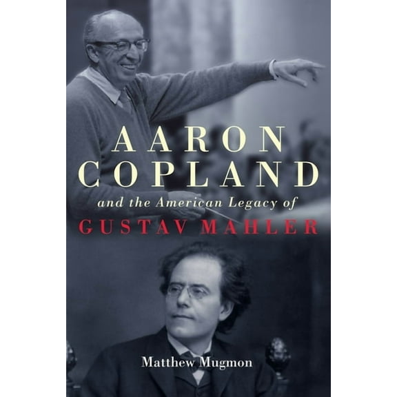 Eastman Studies in Music: Aaron Copland and the American Legacy of Gustav Mahler (Hardcover)