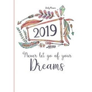 Never Let Go of Your Dreams: 2019 Daily Planner