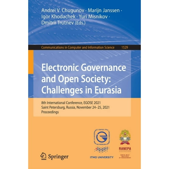 Communications in Computer and Informati Electronic Governance and Open Society: Challenges in Eurasia: 8th International Conference, Egose 2021, Saint Petersbur, Book 1529, (Paperback)
