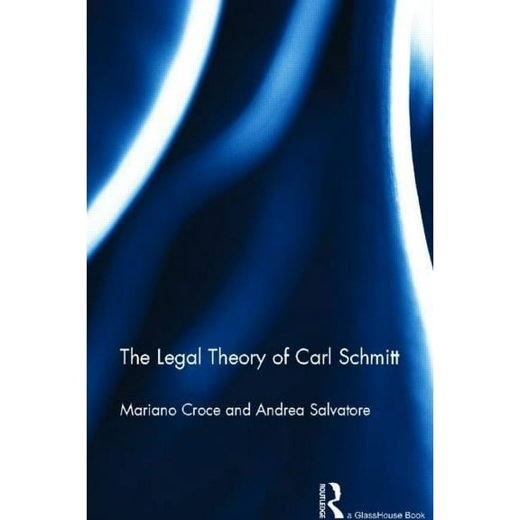 The Legal Theory of Carl Schmitt, (Hardcover)