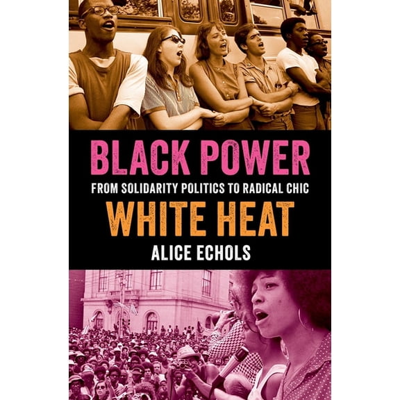 Black Power, White Heat: From Solidarity Politics to Radical Chic, (Hardcover)