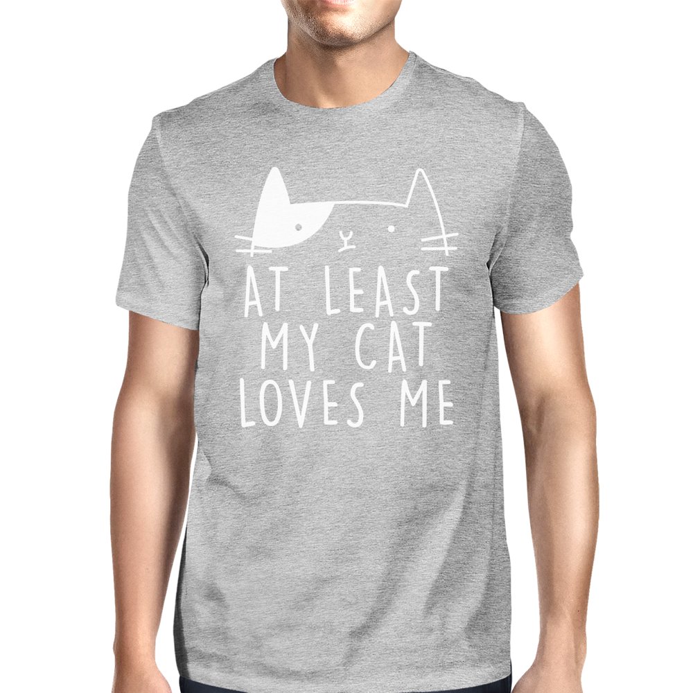 365 Printing At Least My Cat Loves Me Men s Grey T shirt Witty Quote Cat Lovers Walmart 